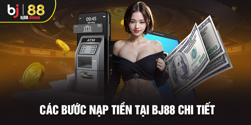 Các bước nạp tiền tại BJ88 chi tiết