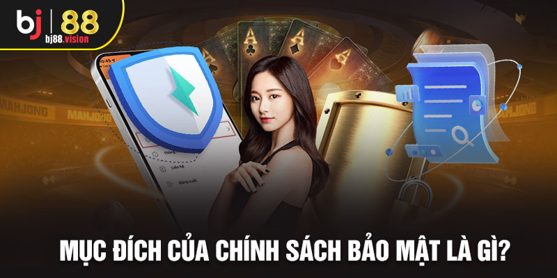 Mục đích của chính sách bảo mật là gì? 