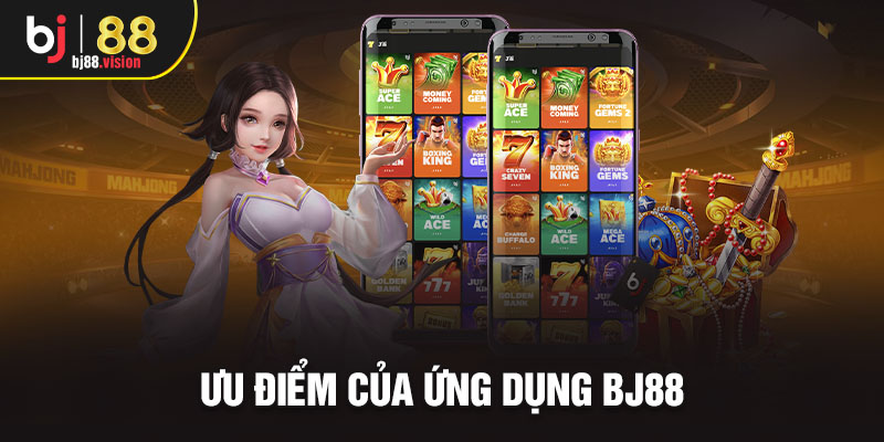 Ưu điểm của ứng dụng BJ88